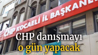CHP danışmayı o gün yapacak